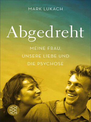 cover image of Abgedreht--Meine Frau, unsere Liebe und die Psychose